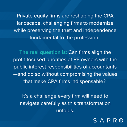 Private equity firms are reshaping the CPA landscape, challenging firms to modernize while preserving the trust and independence fundamental to the profession. The real question is Can firms align